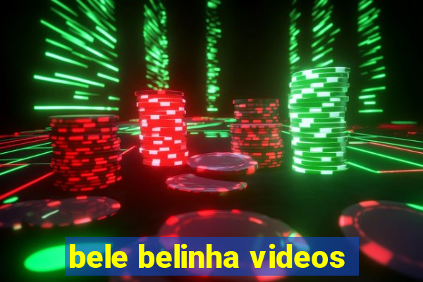 bele belinha videos